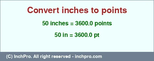 50 inches to pt is equal to 3600.0 (pt) Result converting 50 inches to pt = 3600.0 points