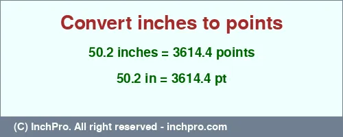 50.2 inches to pt is equal to 3614.4 (pt) Result converting 50.2 inches to pt = 3614.4 points