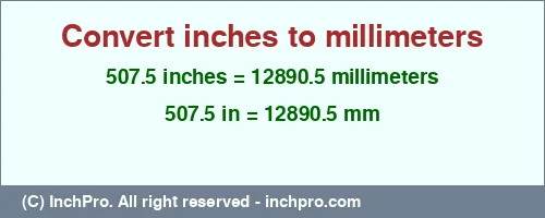 507.5 inches to mm is equal to 12890.5 (mm) Result converting 507.5 inches to mm = 12890.5 millimeters
