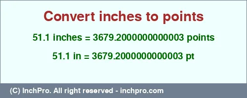 51.1 inches to pt is equal to 3679.2000000000003 (pt) Result converting 51.1 inches to pt = 3679.2000000000003 points
