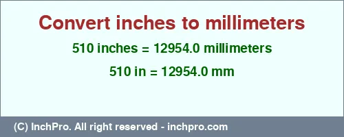 Result converting 510 inches to mm = 12954.0 millimeters