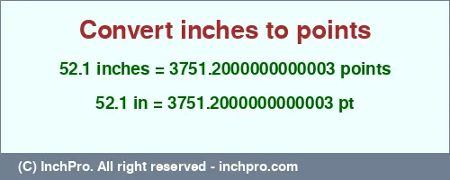 52.1 inches to pt is equal to 3751.2000000000003 (pt) Result converting 52.1 inches to pt = 3751.2000000000003 points
