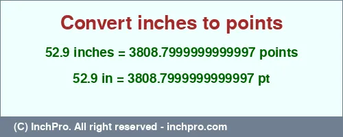 Result converting 52.9 inches to pt = 3808.7999999999997 points