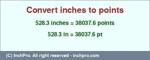 528.3 inches to pt is equal to 38037.6 (pt) Result converting 528.3 inches to pt = 38037.6 points
