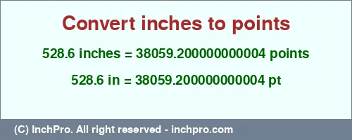 528.6 inches to pt is equal to 38059.200000000004 (pt) Result converting 528.6 inches to pt = 38059.200000000004 points