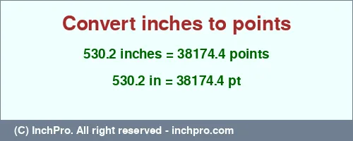 530.2 inches to pt is equal to 38174.4 (pt) Result converting 530.2 inches to pt = 38174.4 points
