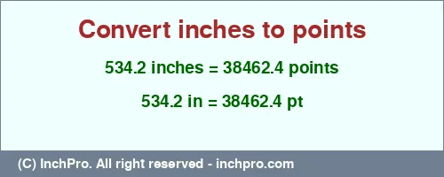534.2 inches to pt is equal to 38462.4 (pt) Result converting 534.2 inches to pt = 38462.4 points