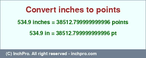 Result converting 534.9 inches to pt = 38512.799999999996 points