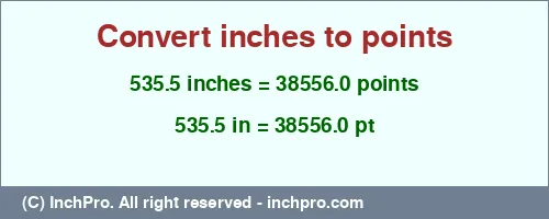 535.5 inches to pt is equal to 38556.0 (pt) Result converting 535.5 inches to pt = 38556.0 points