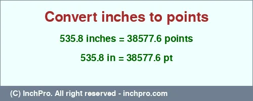 535.8 inches to pt is equal to 38577.6 (pt) Result converting 535.8 inches to pt = 38577.6 points