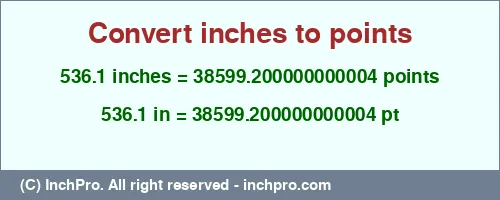 536.1 inches to pt is equal to 38599.200000000004 (pt) Result converting 536.1 inches to pt = 38599.200000000004 points