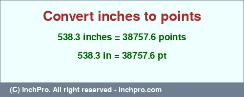 538.3 inches to pt is equal to 38757.6 (pt) Result converting 538.3 inches to pt = 38757.6 points