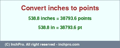 Result converting 538.8 inches to pt = 38793.6 points