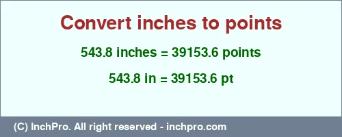 543.8 inches to pt is equal to 39153.6 (pt) Result converting 543.8 inches to pt = 39153.6 points