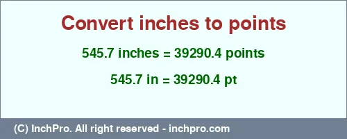 Result converting 545.7 inches to pt = 39290.4 points