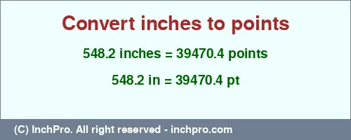 548.2 inches to pt is equal to 39470.4 (pt) Result converting 548.2 inches to pt = 39470.4 points