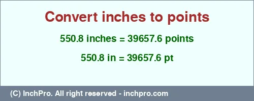 550.8 inches to pt is equal to 39657.6 (pt) Result converting 550.8 inches to pt = 39657.6 points