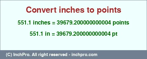 551.1 inches to pt is equal to 39679.200000000004 (pt) Result converting 551.1 inches to pt = 39679.200000000004 points