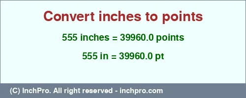555 inches to pt is equal to 39960.0 (pt) Result converting 555 inches to pt = 39960.0 points