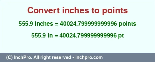 Result converting 555.9 inches to pt = 40024.799999999996 points