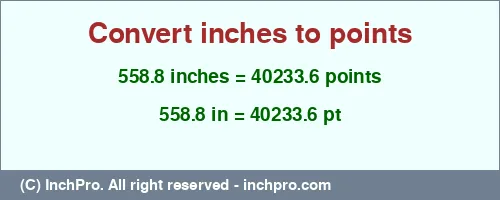 558.8 inches to pt is equal to 40233.6 (pt) Result converting 558.8 inches to pt = 40233.6 points