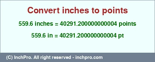 559.6 inches to pt is equal to 40291.200000000004 (pt) Result converting 559.6 inches to pt = 40291.200000000004 points