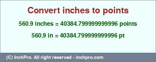560.9 inches to pt is equal to 40384.799999999996 (pt) Result converting 560.9 inches to pt = 40384.799999999996 points