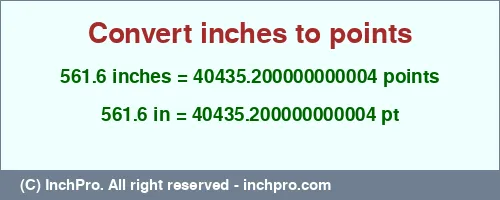 561.6 inches to pt is equal to 40435.200000000004 (pt) Result converting 561.6 inches to pt = 40435.200000000004 points