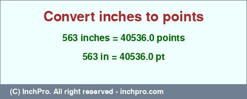 563 inches to pt is equal to 40536.0 (pt) Result converting 563 inches to pt = 40536.0 points