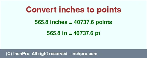 565.8 inches to pt is equal to 40737.6 (pt) Result converting 565.8 inches to pt = 40737.6 points