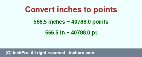 566.5 inches to pt is equal to 40788.0 (pt) Result converting 566.5 inches to pt = 40788.0 points