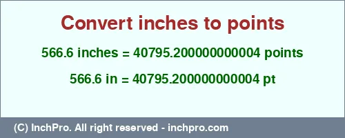 566.6 inches to pt is equal to 40795.200000000004 (pt) Result converting 566.6 inches to pt = 40795.200000000004 points