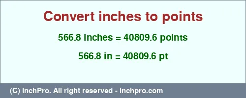 566.8 inches to pt is equal to 40809.6 (pt) Result converting 566.8 inches to pt = 40809.6 points
