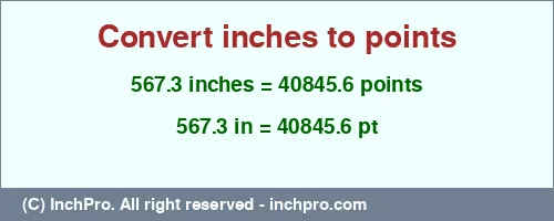 567.3 inches to pt is equal to 40845.6 (pt) Result converting 567.3 inches to pt = 40845.6 points
