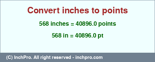568 inches to pt is equal to 40896.0 (pt) Result converting 568 inches to pt = 40896.0 points
