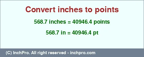 568.7 inches to pt is equal to 40946.4 (pt) Result converting 568.7 inches to pt = 40946.4 points