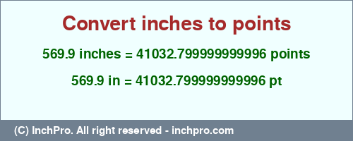 569.9 inches to pt is equal to 41032.799999999996 (pt) Result converting 569.9 inches to pt = 41032.799999999996 points