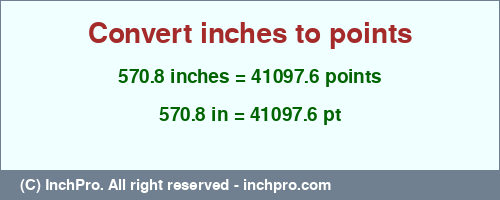 570.8 inches to pt is equal to 41097.6 (pt) Result converting 570.8 inches to pt = 41097.6 points