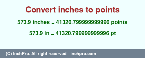573.9 inches to pt is equal to 41320.799999999996 (pt) Result converting 573.9 inches to pt = 41320.799999999996 points