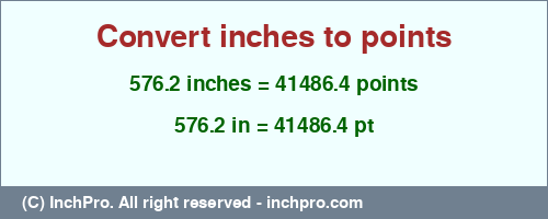 576.2 inches to pt is equal to 41486.4 (pt) Result converting 576.2 inches to pt = 41486.4 points