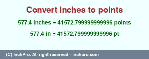 Result converting 577.4 inches to pt = 41572.799999999996 points