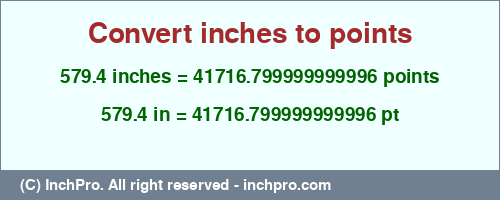 579.4 inches to pt is equal to 41716.799999999996 (pt) Result converting 579.4 inches to pt = 41716.799999999996 points