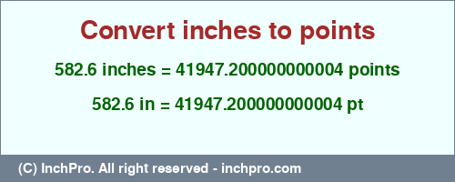 Result converting 582.6 inches to pt = 41947.200000000004 points