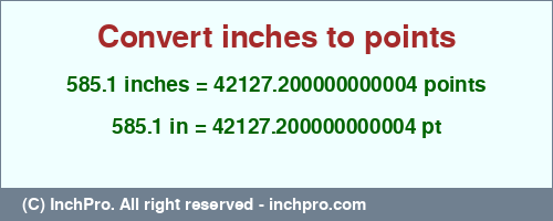 Result converting 585.1 inches to pt = 42127.200000000004 points