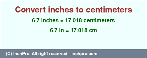 6.7 inches to cm is equal to 17.018 (cm) Result converting 6.7 inches to cm = 17.018 centimeters