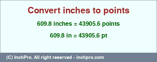 609.8 inches to pt is equal to 43905.6 (pt) Result converting 609.8 inches to pt = 43905.6 points