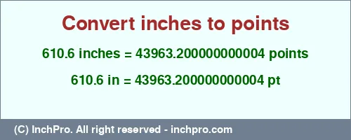 610.6 inches to pt is equal to 43963.200000000004 (pt) Result converting 610.6 inches to pt = 43963.200000000004 points