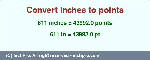 611 inches to pt is equal to 43992.0 (pt) Result converting 611 inches to pt = 43992.0 points