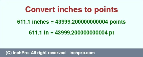 611.1 inches to pt is equal to 43999.200000000004 (pt) Result converting 611.1 inches to pt = 43999.200000000004 points