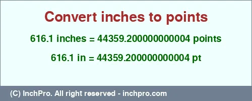 616.1 inches to pt is equal to 44359.200000000004 (pt) Result converting 616.1 inches to pt = 44359.200000000004 points